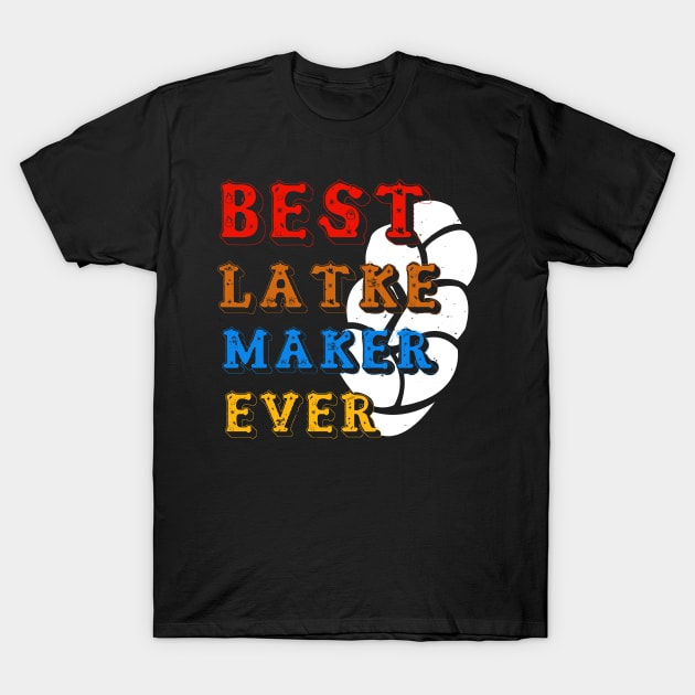 JEWISH Holiday Best Latke Maker Ever T-Shirt by zisselly